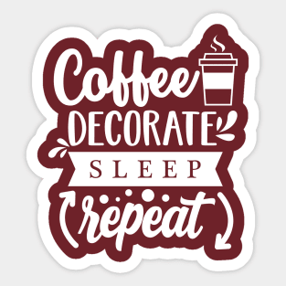 Coffee, decorate, sleep repeat! Sticker